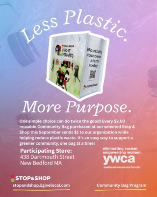 Promotional image for the Stop & Shop Community Bag Program on a colorful gradient background with faint water droplet and plastic bottle imagery. Top text: "Less Plastic. More Purpose." Center: Image of a white, reusable Stop & Shop "Feed It Forward" grocery bag with illustrations of community members and a delivery truck. Body text: "One simple choice can do twice the good! Every $2.50 reusable Community Bag purchased at our selected Stop & Shop this September sends $1 to our organization while helping reduce plastic waste. It's an easy way to support a greener community, one bag at a time!" Participating Location: 438 Dartmouth Street, New Bedford, MA. Logos featured: YWCA Southeastern Massachusetts ("eliminating racism, empowering women") and Stop & Shop Community Bag Program (stopandshop.2givelocal.com).