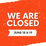 we are closed June 18 and 19